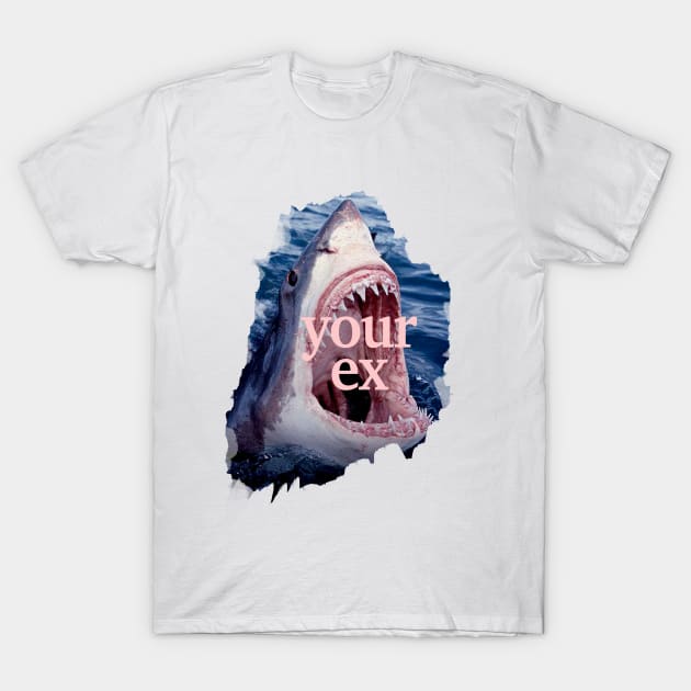 Your Ex in Shark T-Shirt by CharlieCreator